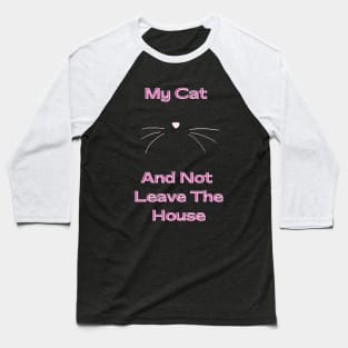 I love Cats My Cat and not leave the house Baseball T-Shirt